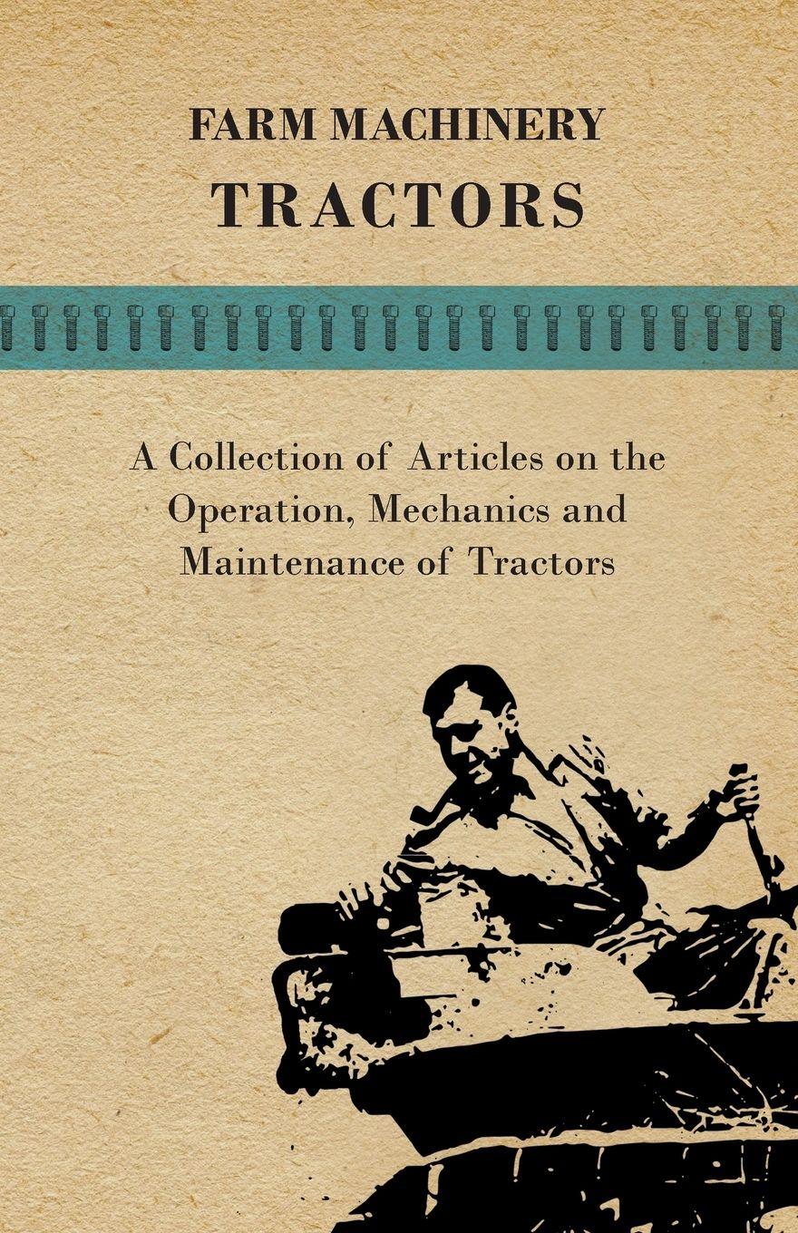Vorderes Coverbild Farm Machinery - Tractors - A Collection of Articles on the Operation, Mechanics and Maintenance of Tractors