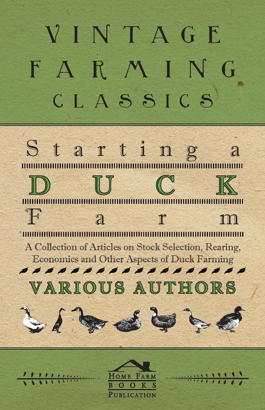 Vorderes Coverbild Starting a Duck Farm - A Collection of Articles on Stock Selection, Rearing, Economics and Other Aspects of Duck Farming