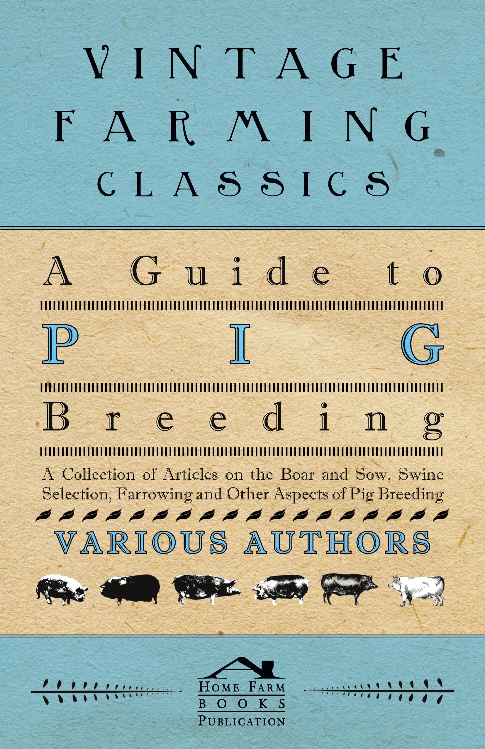 Vorderes Coverbild A Guide to Pig Breeding - A Collection of Articles on the Boar and Sow, Swine Selection, Farrowing and Other Aspects of Pig Breeding