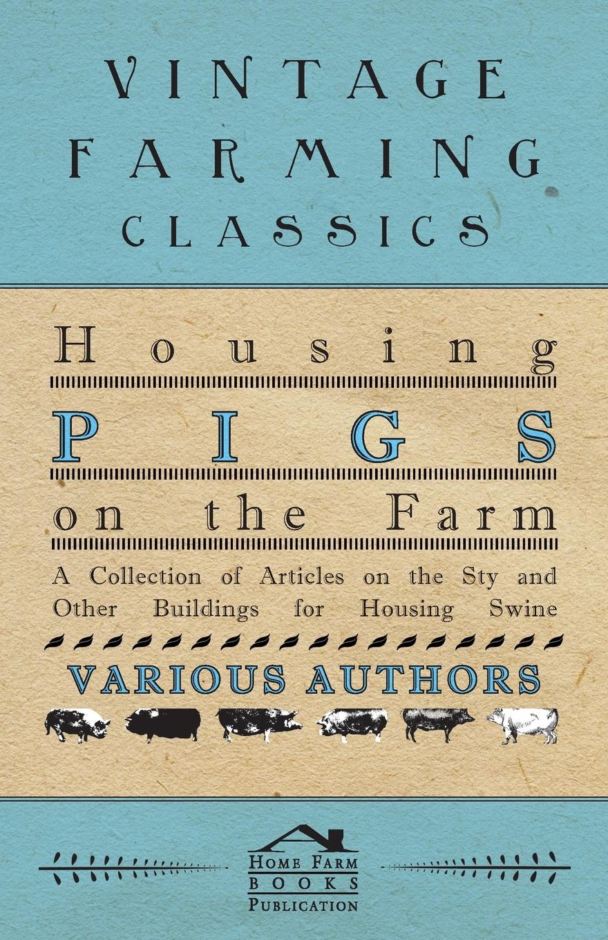 Vorderes Coverbild Housing Pigs on the Farm - A Collection of Articles on the Sty and Other Buildings for Housing Swine