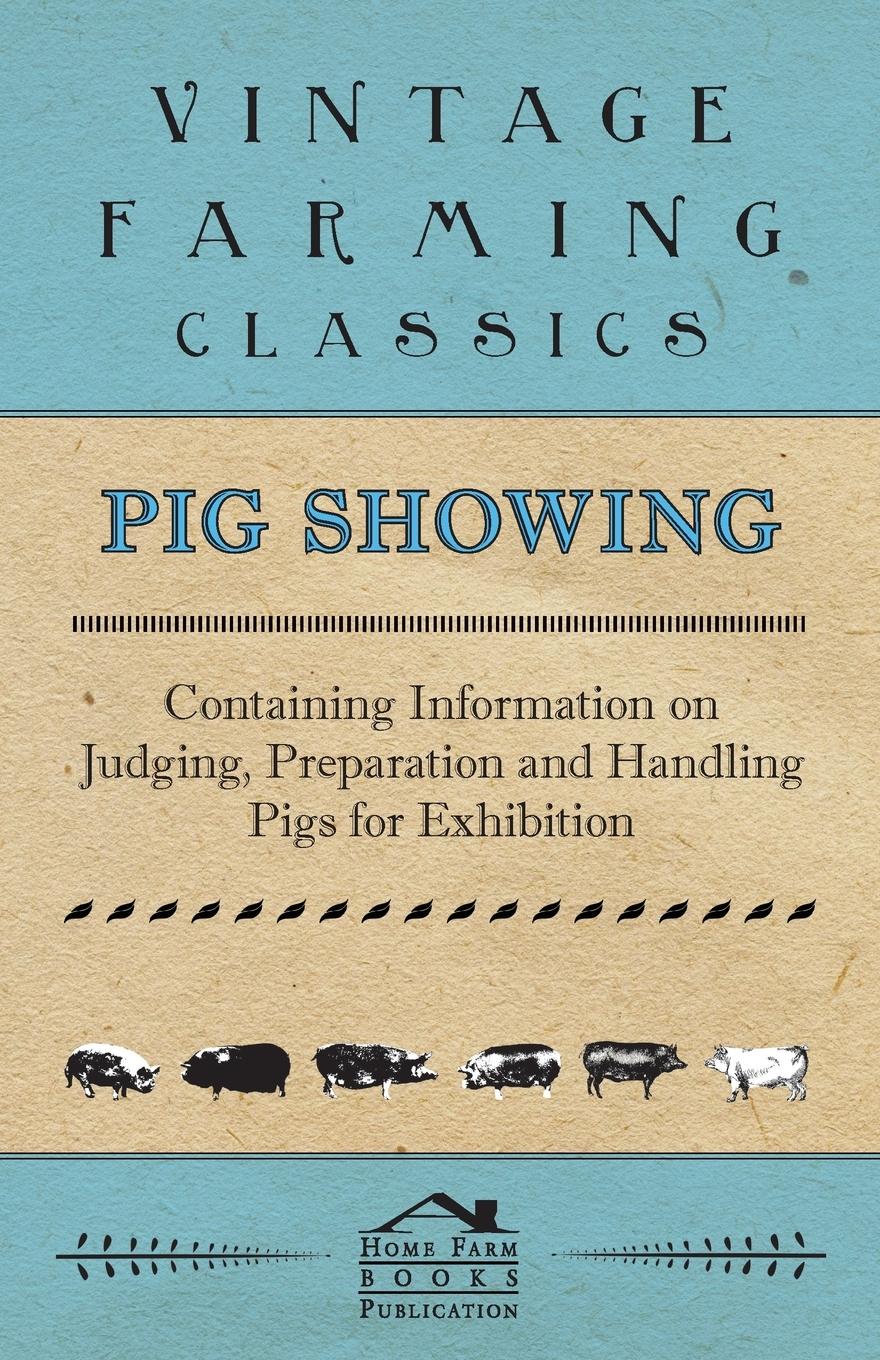 Vorderes Coverbild Pig Showing - Containing Information on Judging, Preparation and Handling Pigs for Exhibition