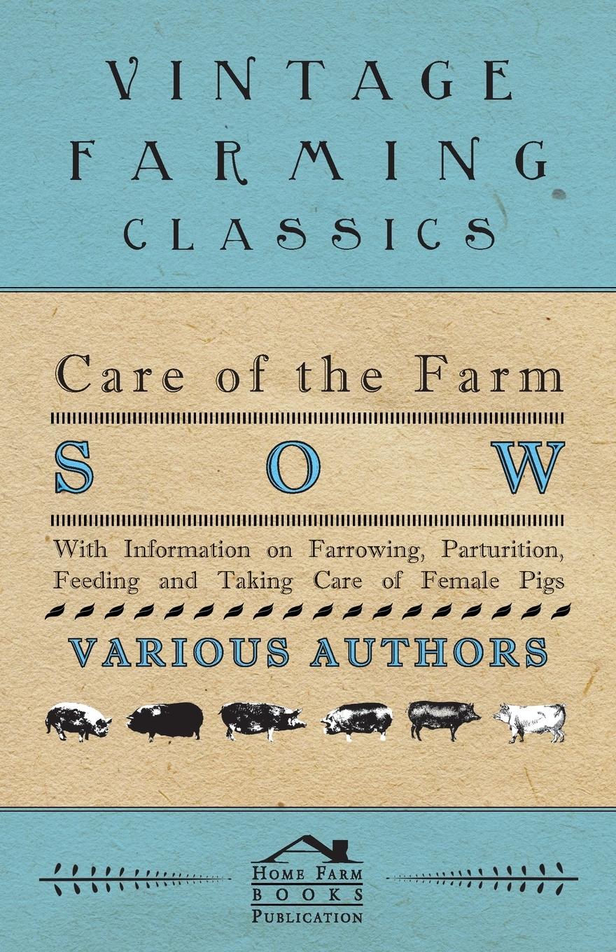 Vorderes Coverbild Care of the Farm Sow - With Information on Farrowing, Parturition, Feeding and Taking Care of Female Pigs