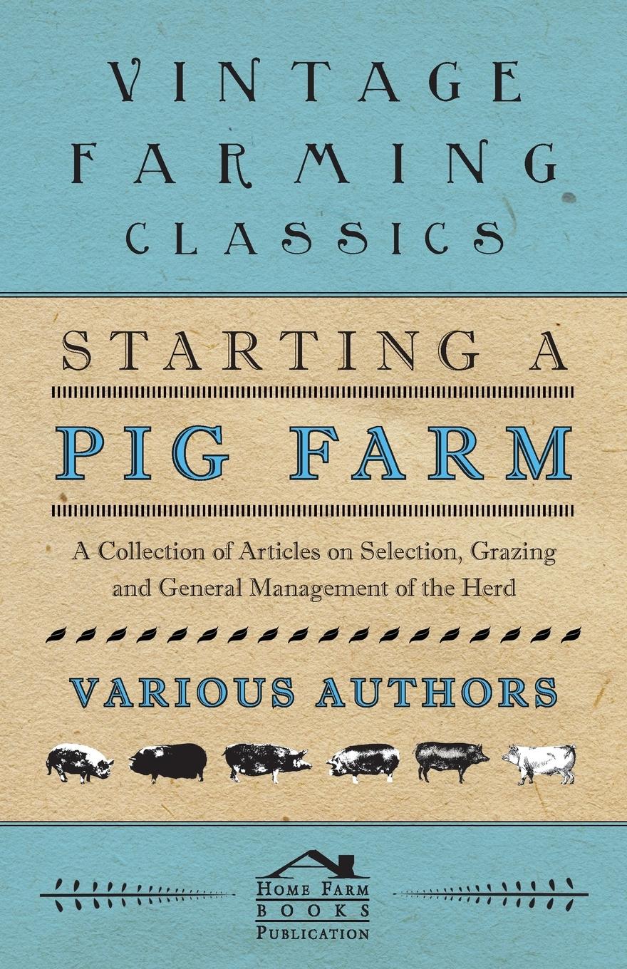 Vorderes Coverbild Starting a Pig Farm - A Collection of Articles on Selection, Grazing and General Management of the Herd