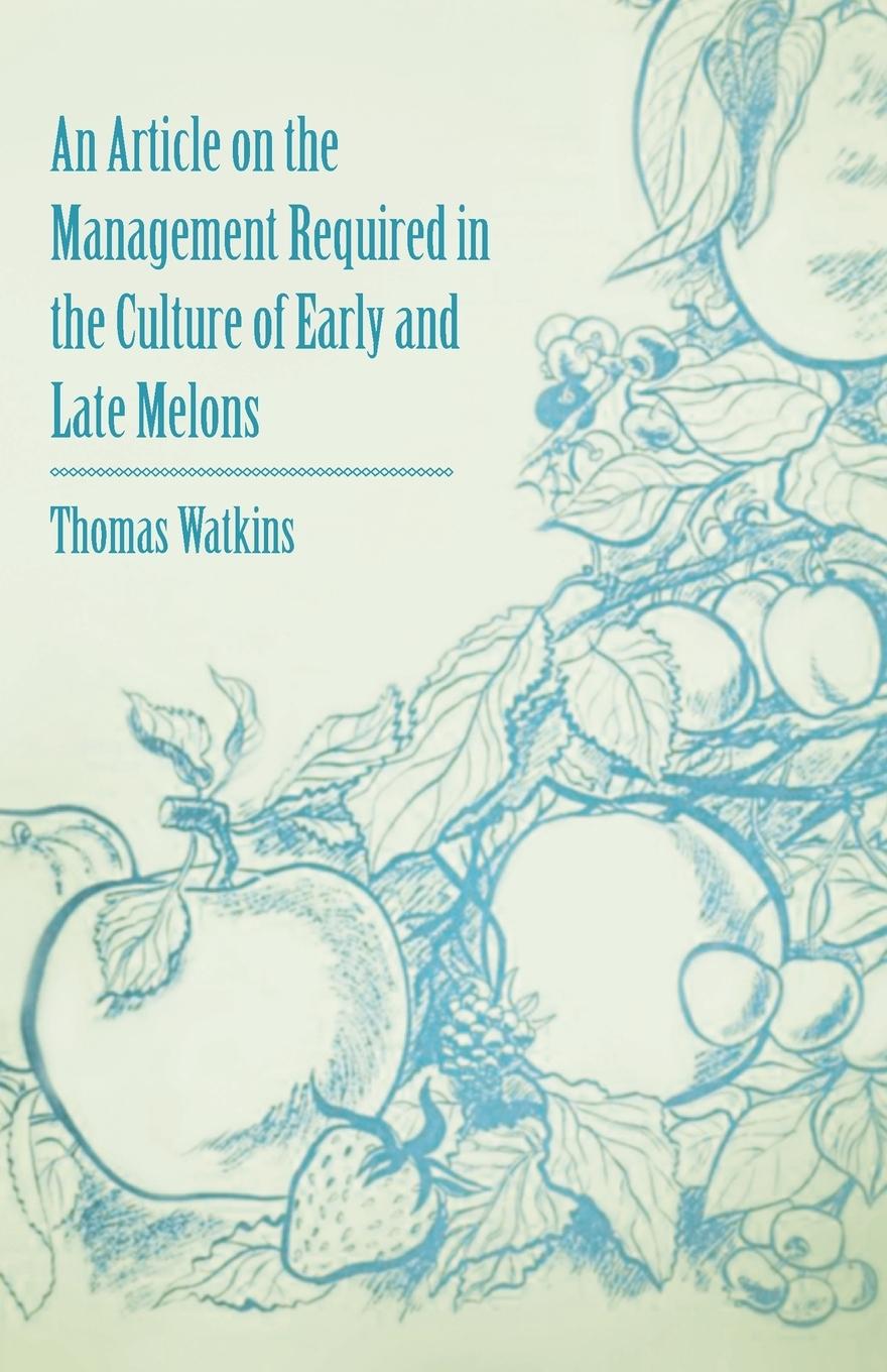 Vorderes Coverbild An Article on the Management Required in the Culture of Early and Late Melons