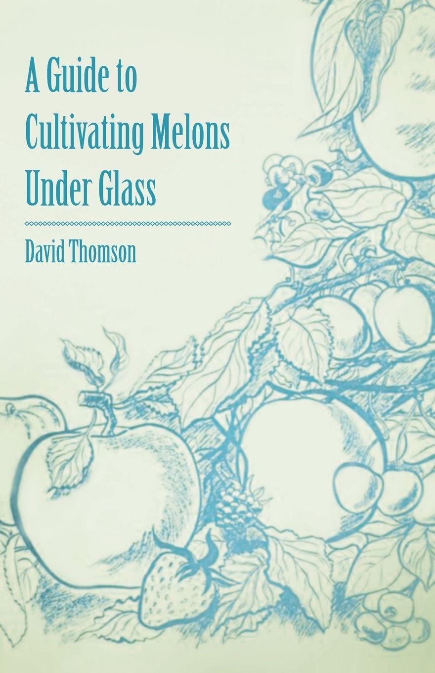 Vorderes Coverbild A Guide to Cultivating Melons Under Glass