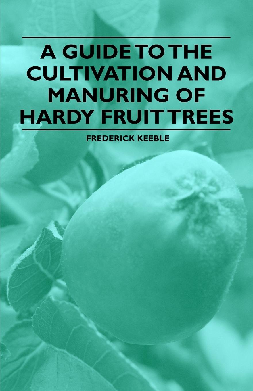 Vorderes Coverbild A Guide to the Cultivation and Manuring of Hardy Fruit Trees