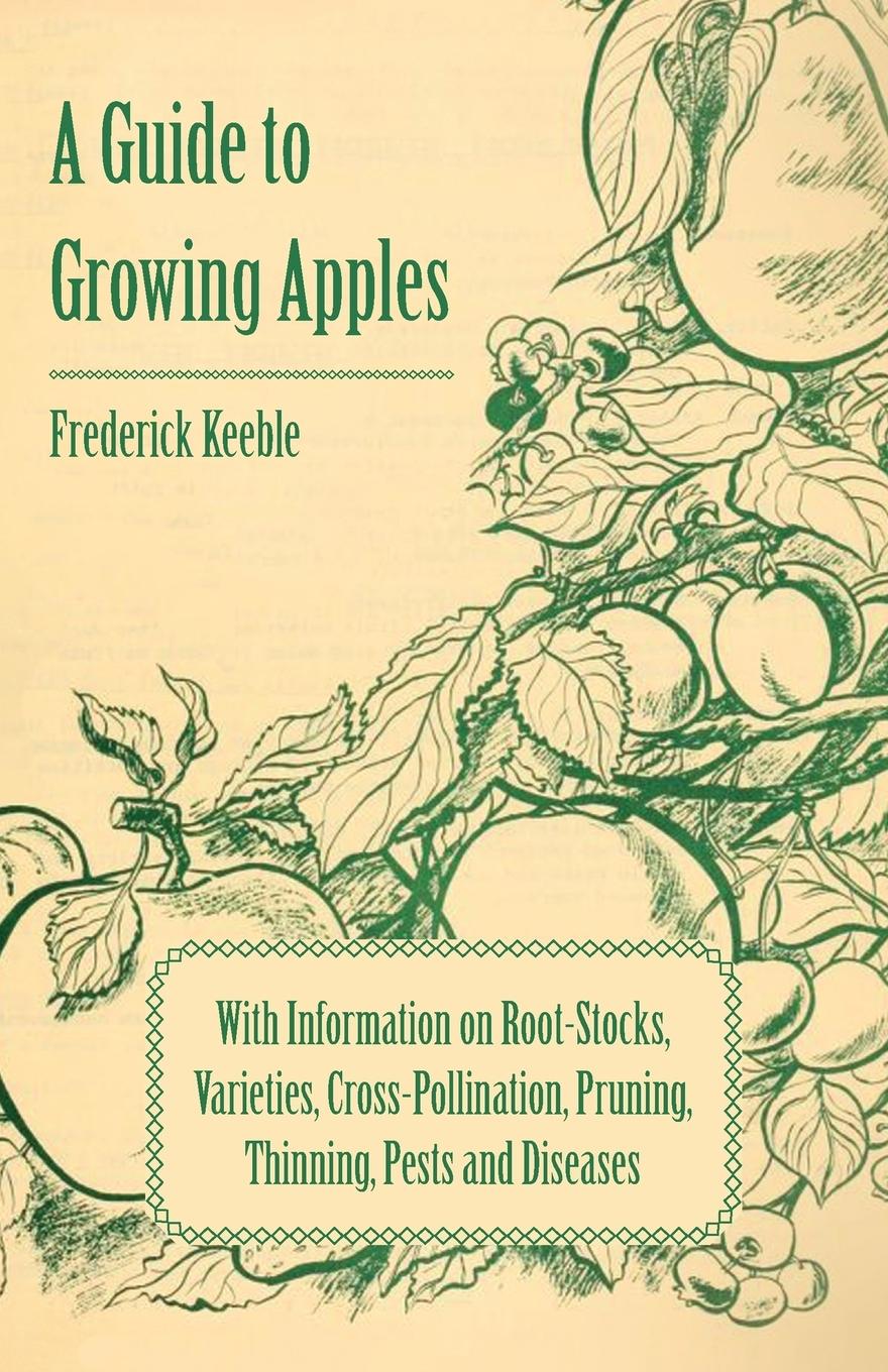 Vorderes Coverbild A Guide to Growing Apples with Information on Root-Stocks, Varieties, Cross-Pollination, Pruning, Thinning, Pests and Diseases