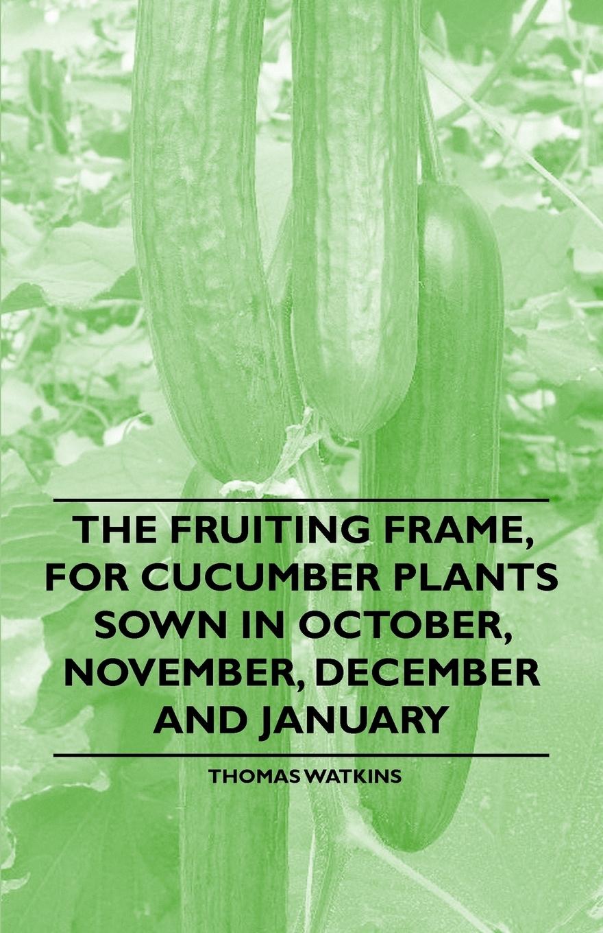 Vorderes Coverbild The Fruiting Frame, for Cucumber Plants Sown in October, November, December and January