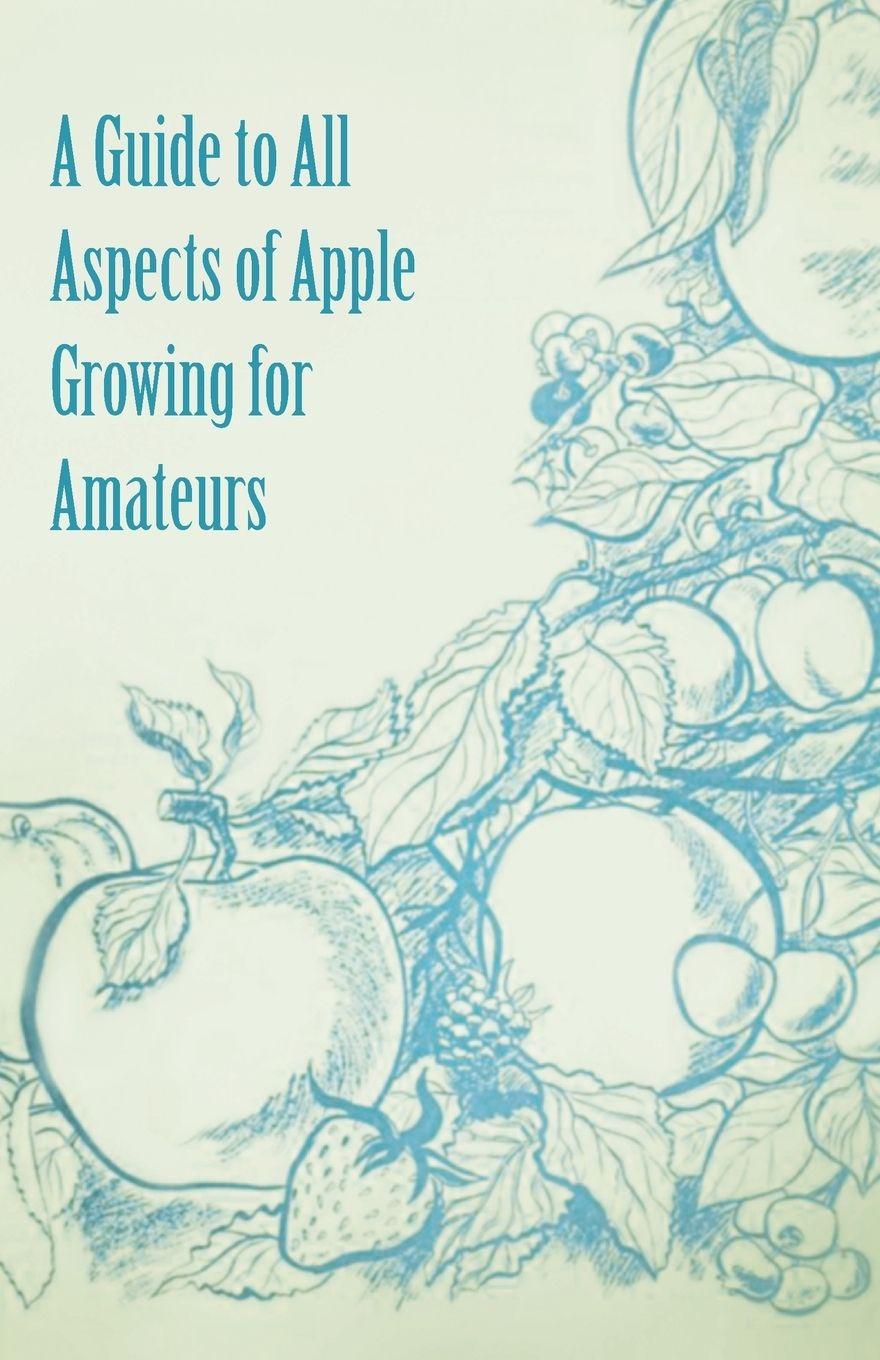 Vorderes Coverbild A Guide to All Aspects of Apple Growing for Amateurs