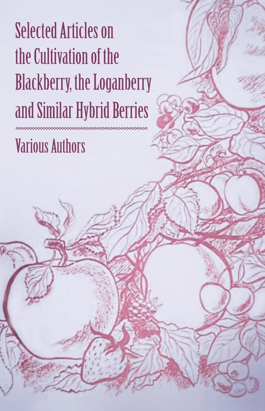 Vorderes Coverbild Selected Articles on the Cultivation of the Blackberry, the Loganberry and Similar Hybrid Berries