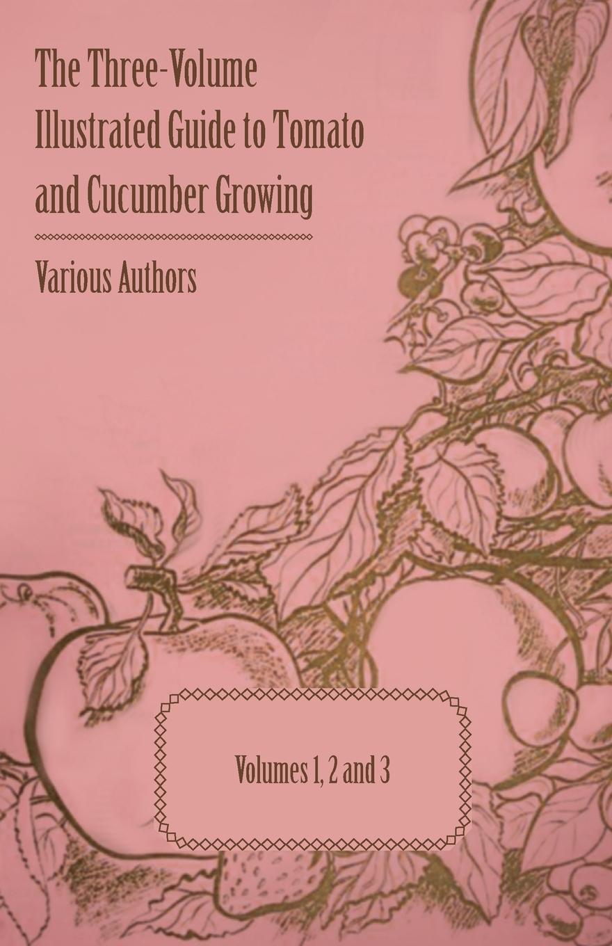 Vorderes Coverbild The Three-Volume Illustrated Guide to Tomato and Cucumber Growing - Volumes 1, 2 and 3