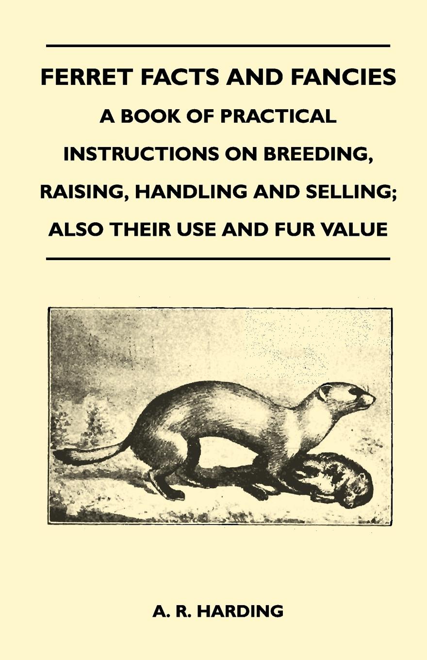 Vorderes Coverbild Ferret Facts and Fancies - A Book of Practical Instructions on Breeding, Raising, Handling and Selling; Also Their Use and Fur Value