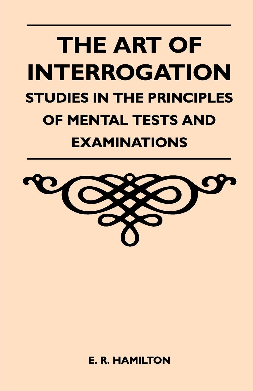 Vorderes Coverbild The Art of Interrogation - Studies in the Principles of Mental Tests and Examinations