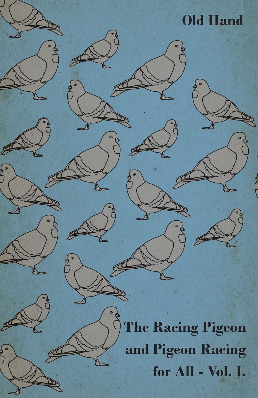 Vorderes Coverbild The Racing Pigeon and Pigeon Racing for All - Vol. I.