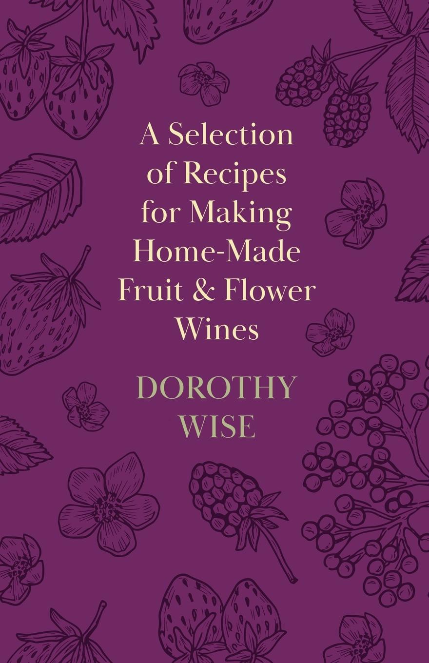 Vorderes Coverbild A Selection of Recipes for Making Home-Made Fruit and Flower Wines