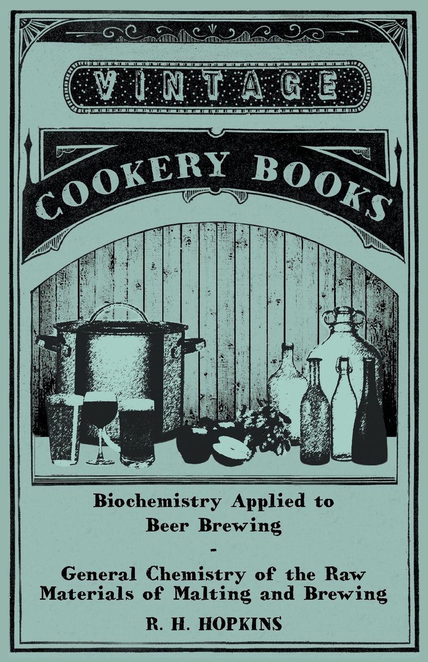 Vorderes Coverbild Biochemistry Applied to Beer Brewing - General Chemistry of the Raw Materials of Malting and Brewing