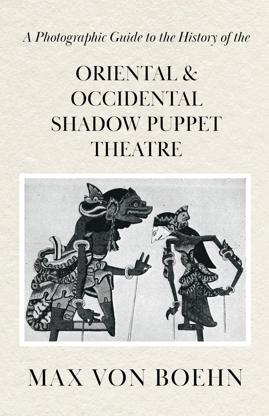 Vorderes Coverbild A Photographic Guide to the History of Oriental and Occidental Shadow Puppet Theatre