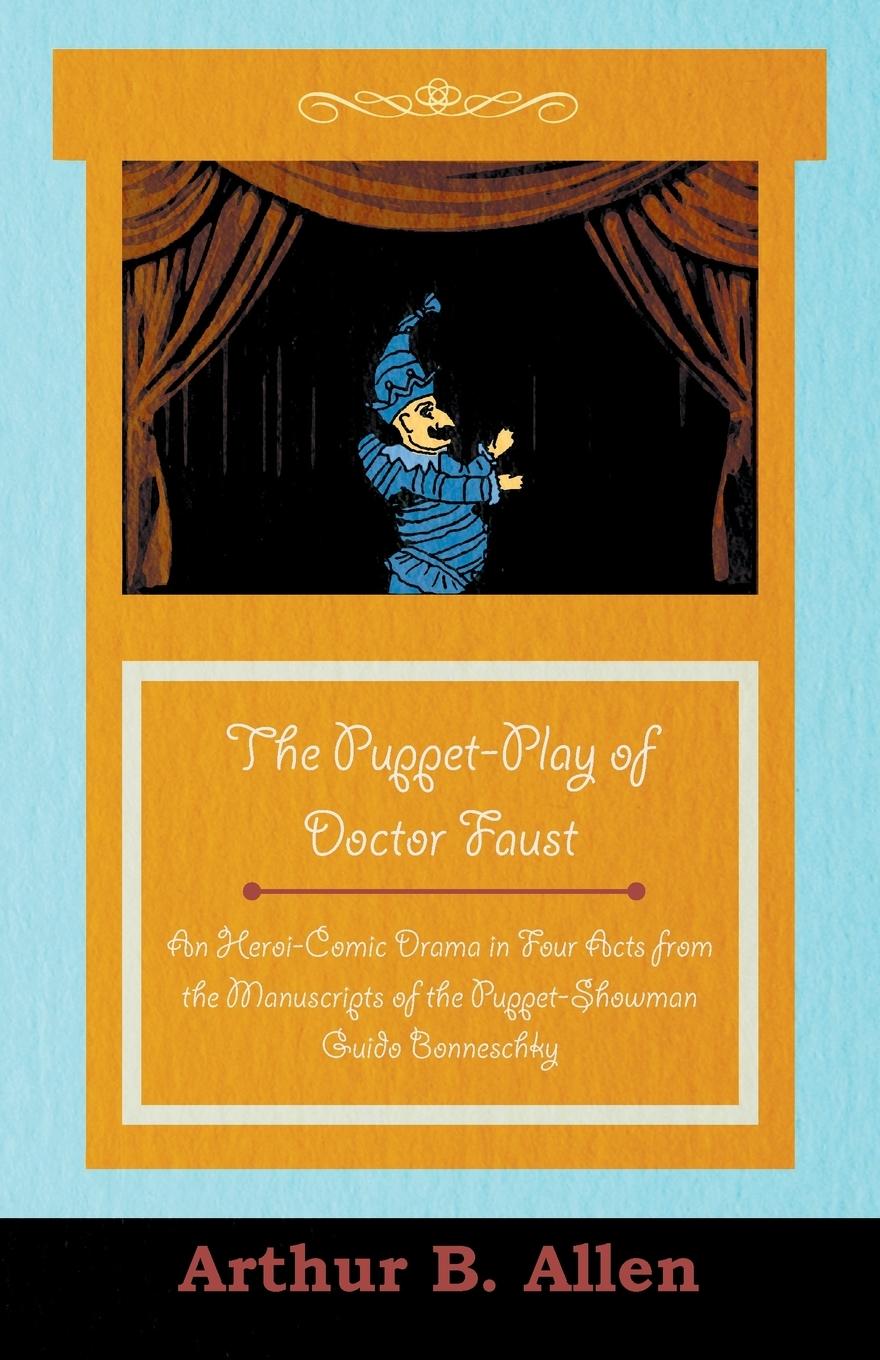 Vorderes Coverbild The Puppet-Play of Doctor Faust - An Heroi-Comic Drama in Four Acts from the Manuscripts of the Puppet-Showman Guido Bonneschky
