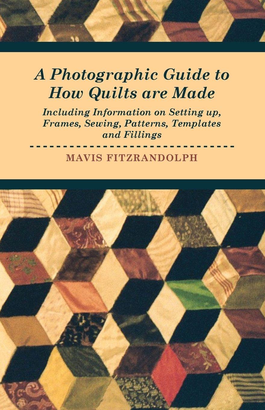 Vorderes Coverbild A Photographic Guide to How Quilts are Made - Including Information on Setting up, Frames, Sewing, Patterns, Templates and Fillings