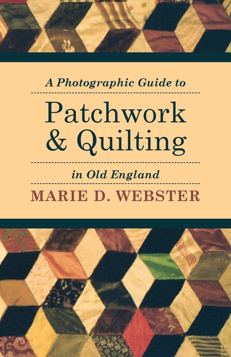 Vorderes Coverbild A Photographic Guide to Patchwork and Quilting in Old England