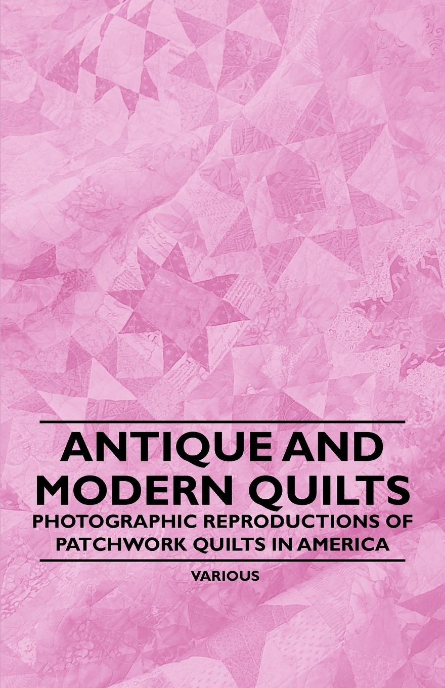 Vorderes Coverbild Antique and Modern Quilts - Photographic Reproductions of Patchwork Quilts in America