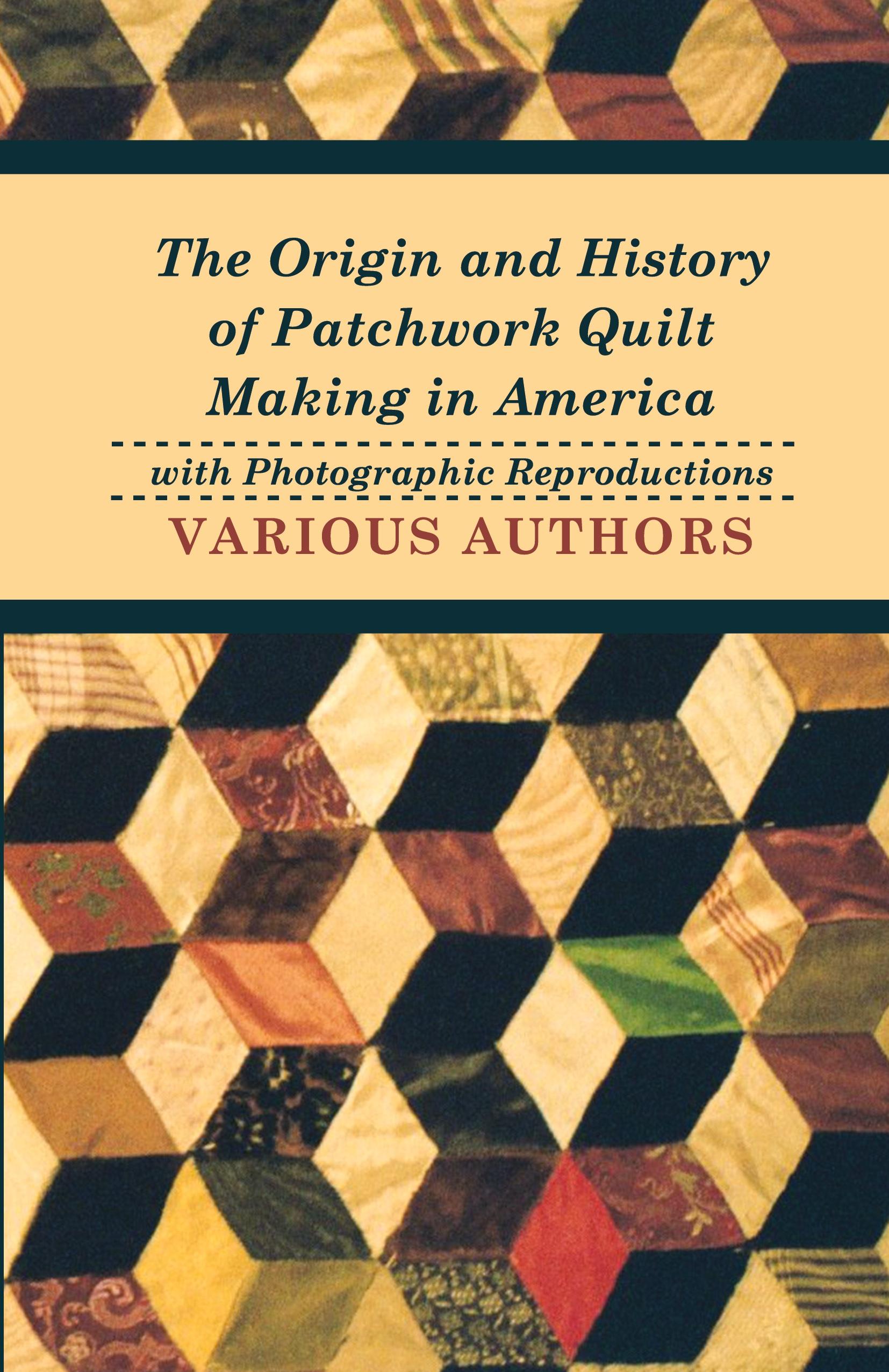 Vorderes Coverbild The Origin and History of Patchwork Quilt Making in America with Photographic Reproductions