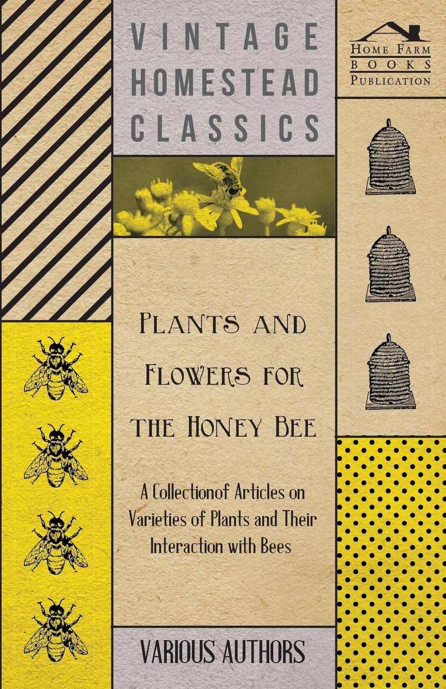 Vorderes Coverbild Plants and Flowers for the Honey Bee - A Collection of Articles on Varieties of Plants and Their Interaction with Bees