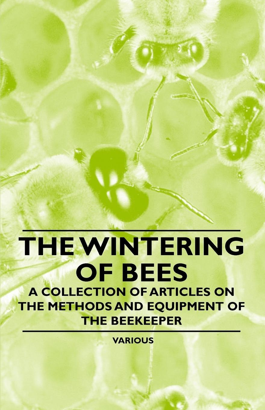 Vorderes Coverbild The Wintering of Bees - A Collection of Articles on the Methods and Equipment of the Beekeeper