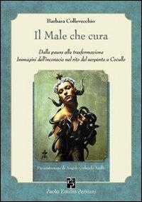 Vorderes Coverbild Il male che cura. Dalla paura alla trasformazione. Immagini dall'inconscio nel rito del serpente a Cocullo
