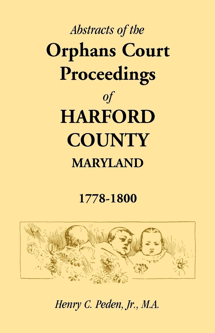Vorderes Coverbild Abstracts of the Orphans Court Proceedings of Harford County, 1778-1800
