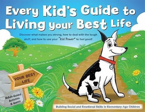 Vorderes Coverbild Every Kid's Guide to Living Your Best Life: Discover What Makes You Strong, How to Deal with the Tough Stuff, and How to Use Your "Kid Power" to Feel