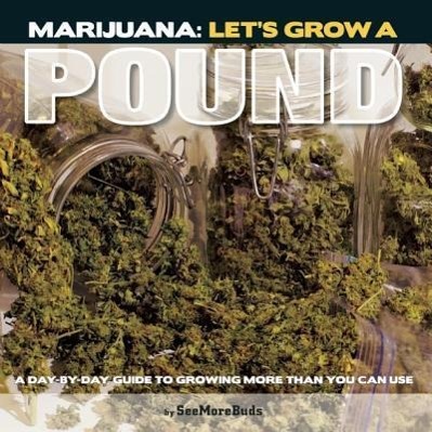 Vorderes Coverbild Marijuana: Let's Grow a Pound: A Day by Day Guide to Growing More Than You Can Use