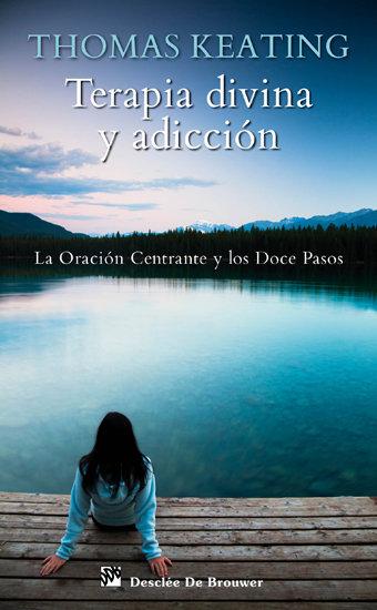 Vorderes Coverbild Terapia divina y adicción : la oración centrante y los doce pasos