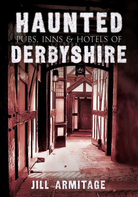 Vorderes Coverbild Haunted Pubs, Inns and Hotels of Derbyshire