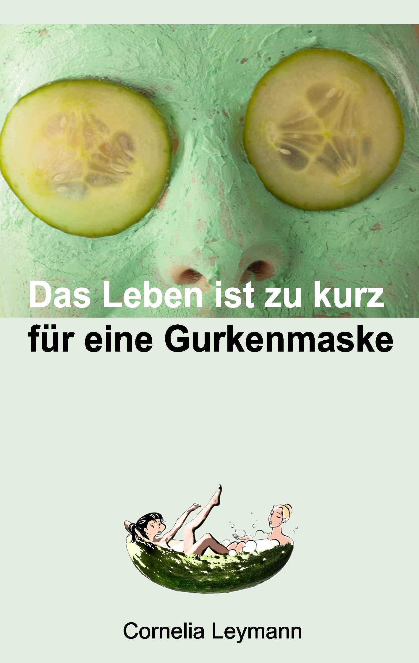 Vorderes Coverbild Das Leben ist zu kurz für eine Gurkenmaske