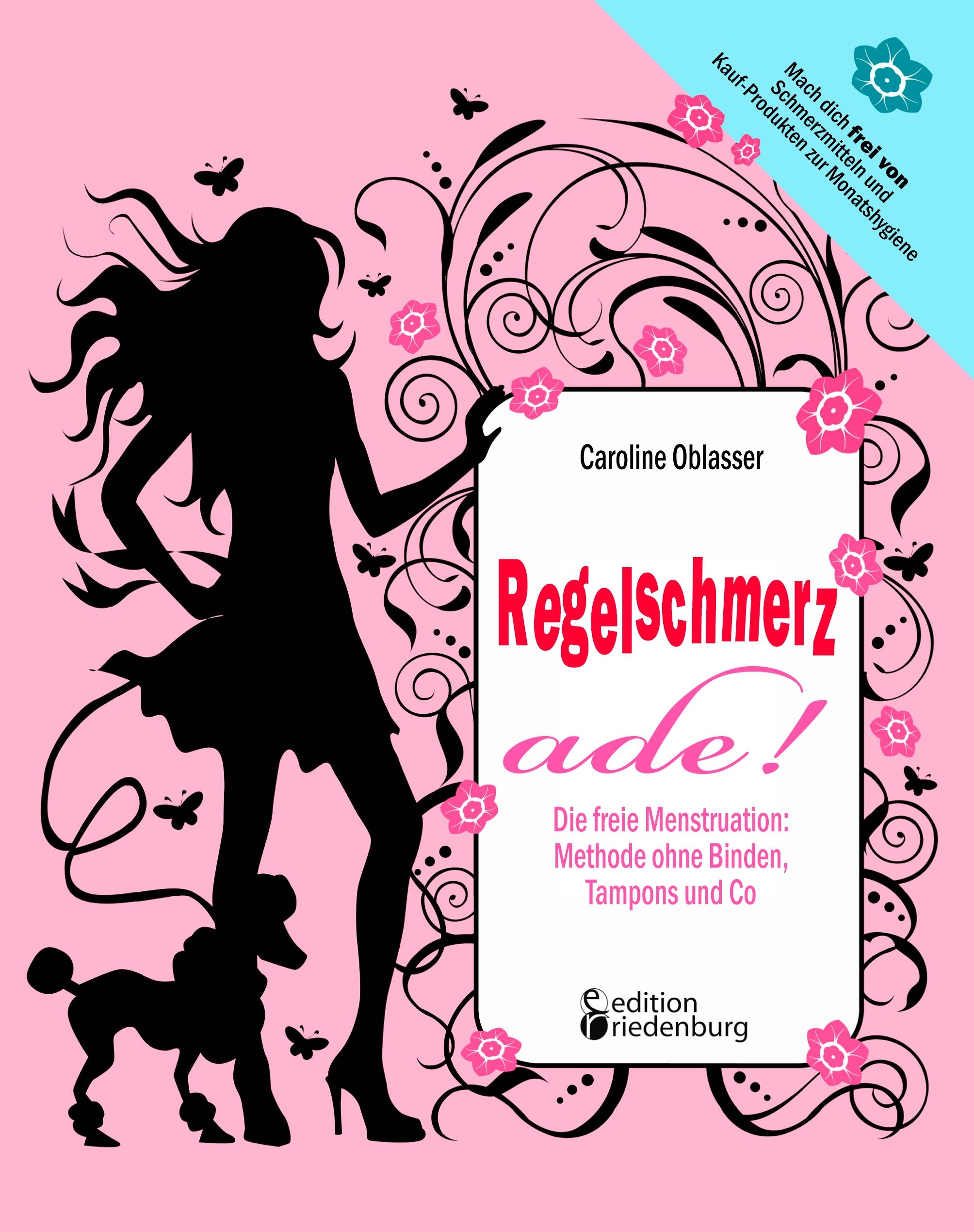 Vorderes Coverbild Regelschmerz ade! Die freie Menstruation: Methode ohne Binden, Tampons und Co
