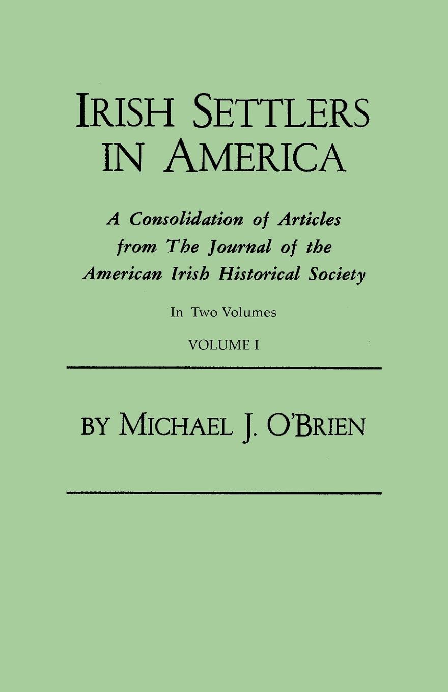 Vorderes Coverbild Irish Settlers in America. a Consolidation of Articles from the Journal of the American Irish Historical Society. in Two Volumes. Volume I