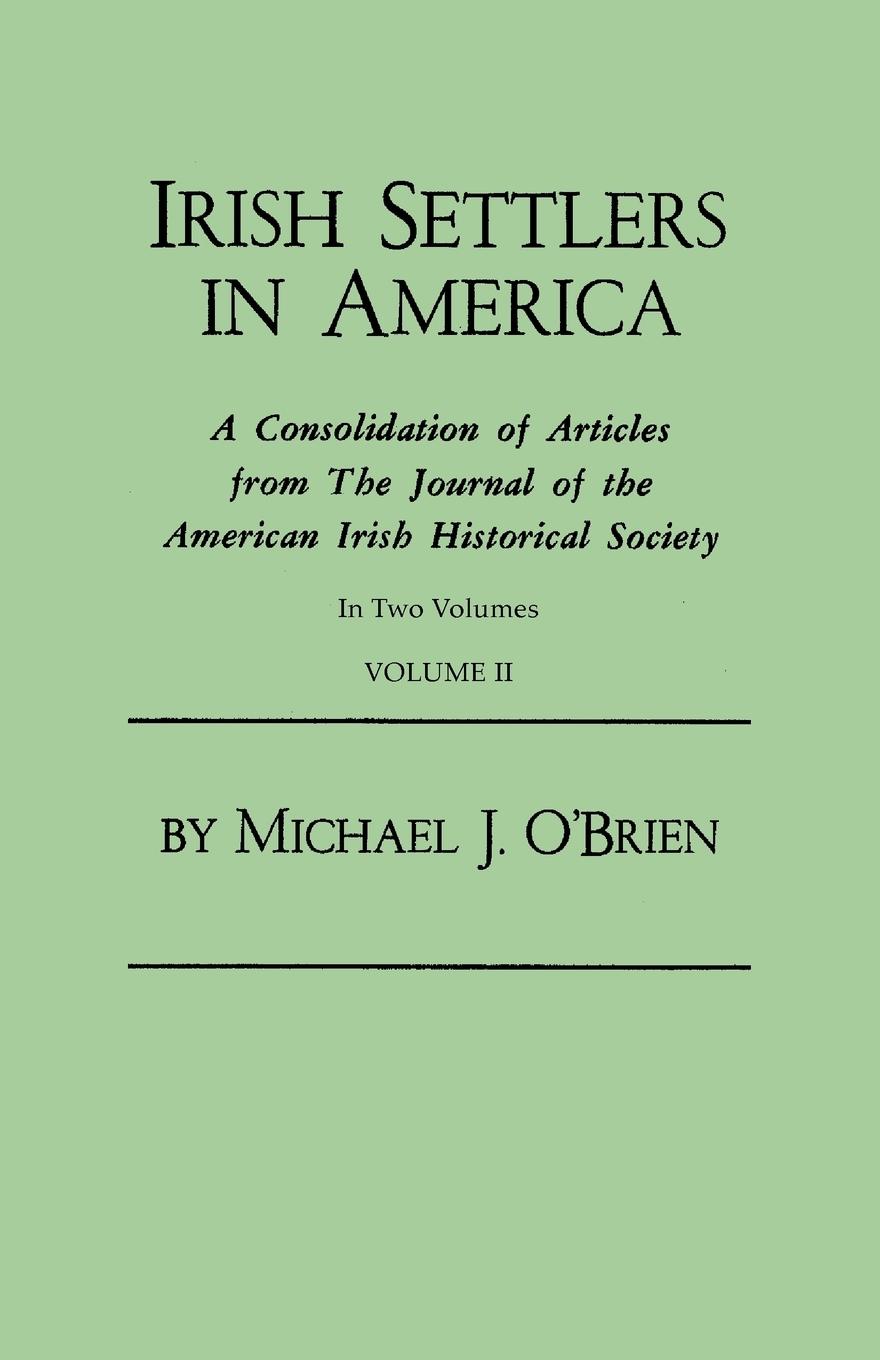 Vorderes Coverbild Irish Settlers in America. a Consolidation of Articles from the Journal of the American Irish Historical Society. in Two Volumes. Volume II