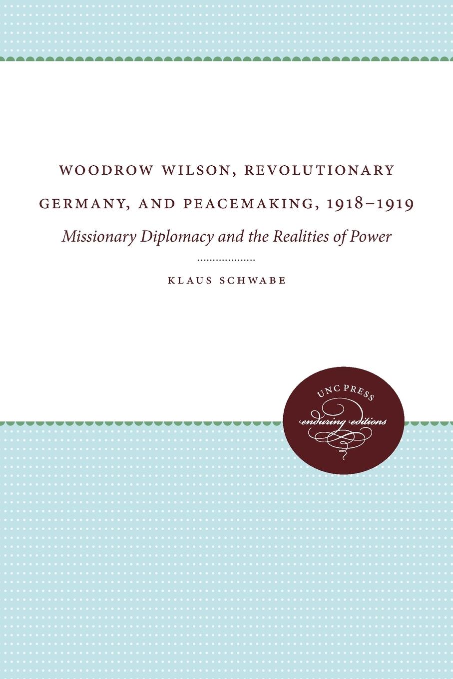 Vorderes Coverbild Woodrow Wilson, Revolutionary Germany, and Peacemaking, 1918-1919