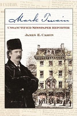 Vorderes Coverbild Mark Twain, Unsanctified Newspaper Reporter