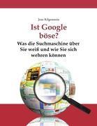 Vorderes Coverbild Ist Google böse? Was die Suchmaschine über Sie weiß und wie Sie sich wehren können