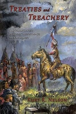 Vorderes Coverbild Treaties and Treachery: The Northwest Indians' Resistance to Conquest