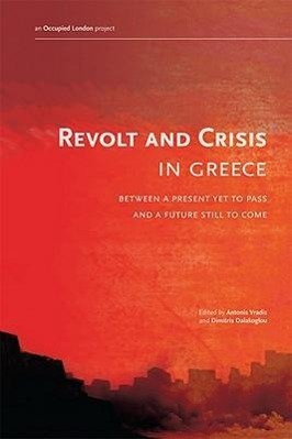 Vorderes Coverbild Revolt and Crisis in Greece: Between a Present Yet to Pass and a Future Still to Come