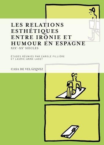 Vorderes Coverbild Les relations esthétiques entre ironie et humour en Espagne : XIXe-XXe siècle