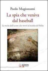 Vorderes Coverbild La spia che veniva dal baseball. La storia dell'uomo che trovò la bomba di Hitler