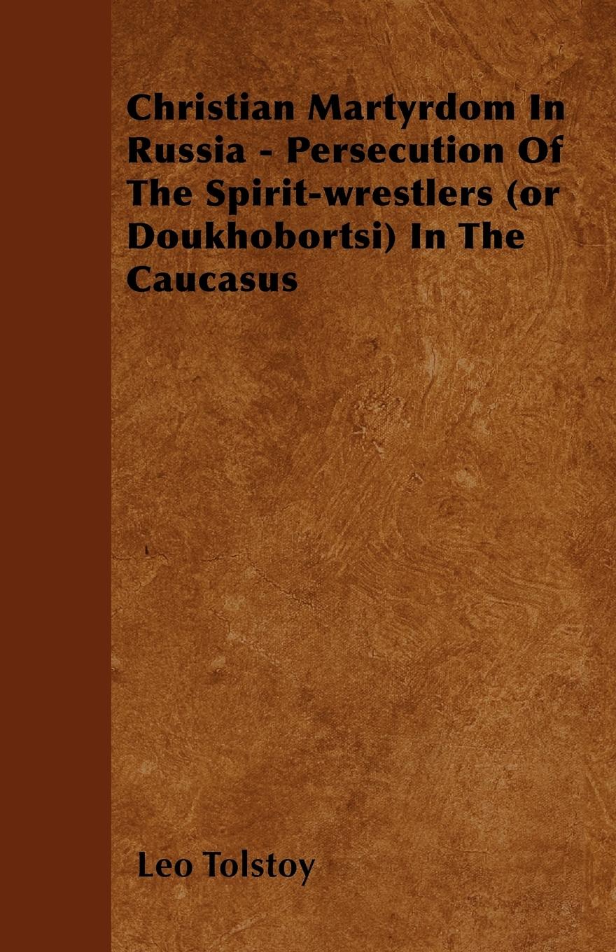 Vorderes Coverbild Christian Martyrdom In Russia - Persecution Of The Spirit-wrestlers (or Doukhobortsi) In The Caucasus