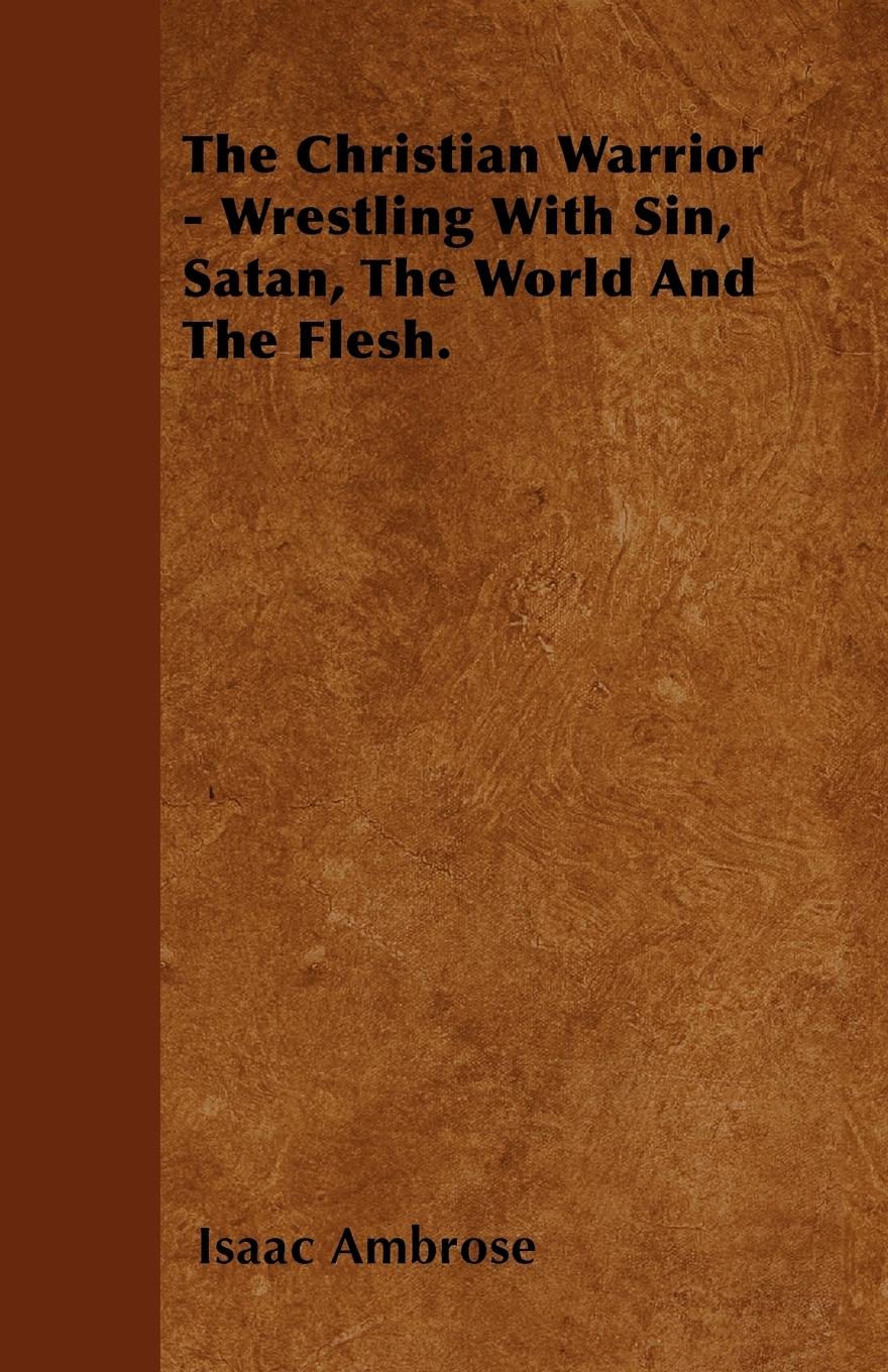 Vorderes Coverbild The Christian Warrior - Wrestling With Sin, Satan, The World And The Flesh.