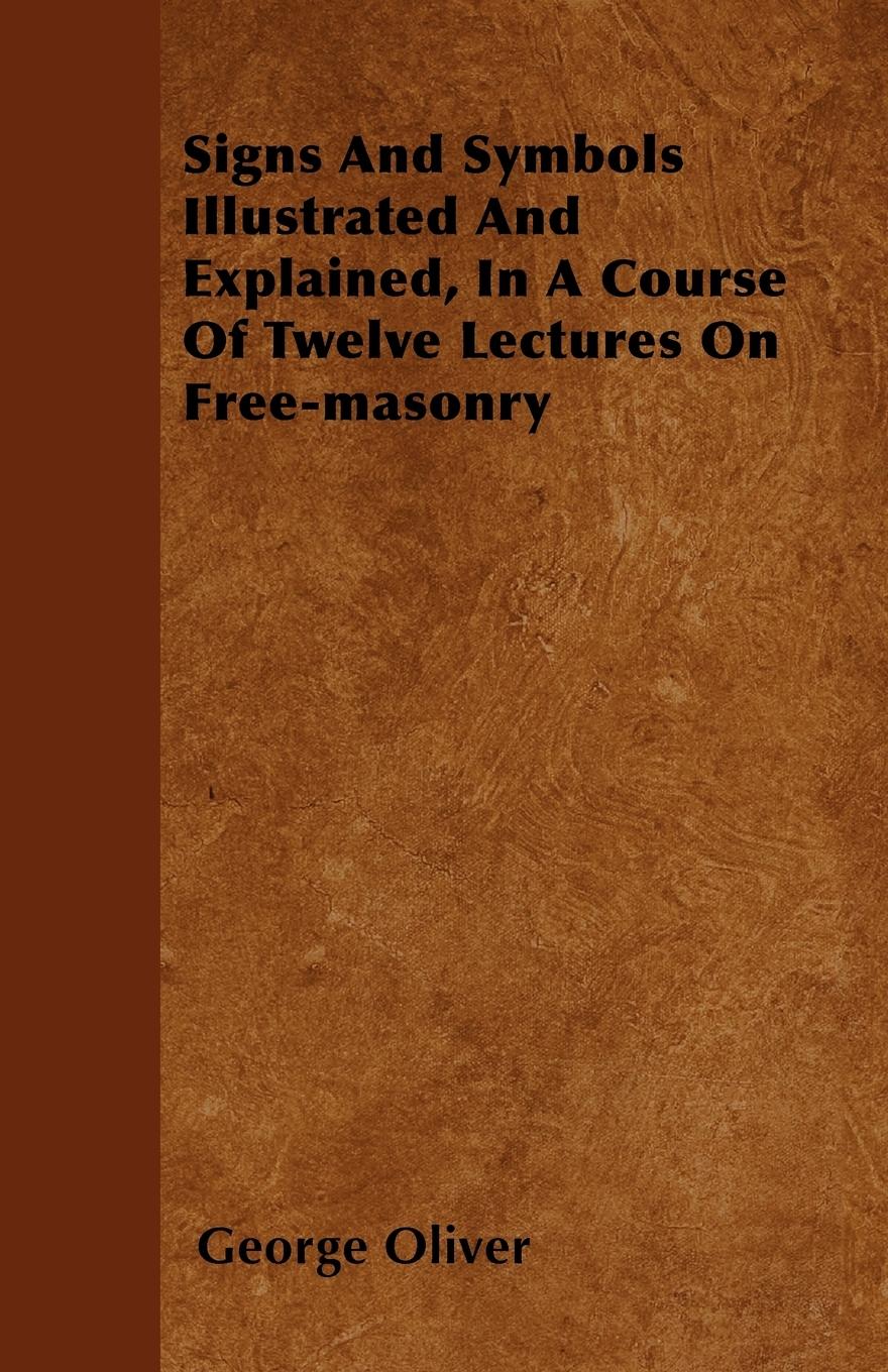 Vorderes Coverbild Signs And Symbols Illustrated And Explained, In A Course Of Twelve Lectures On Free-masonry