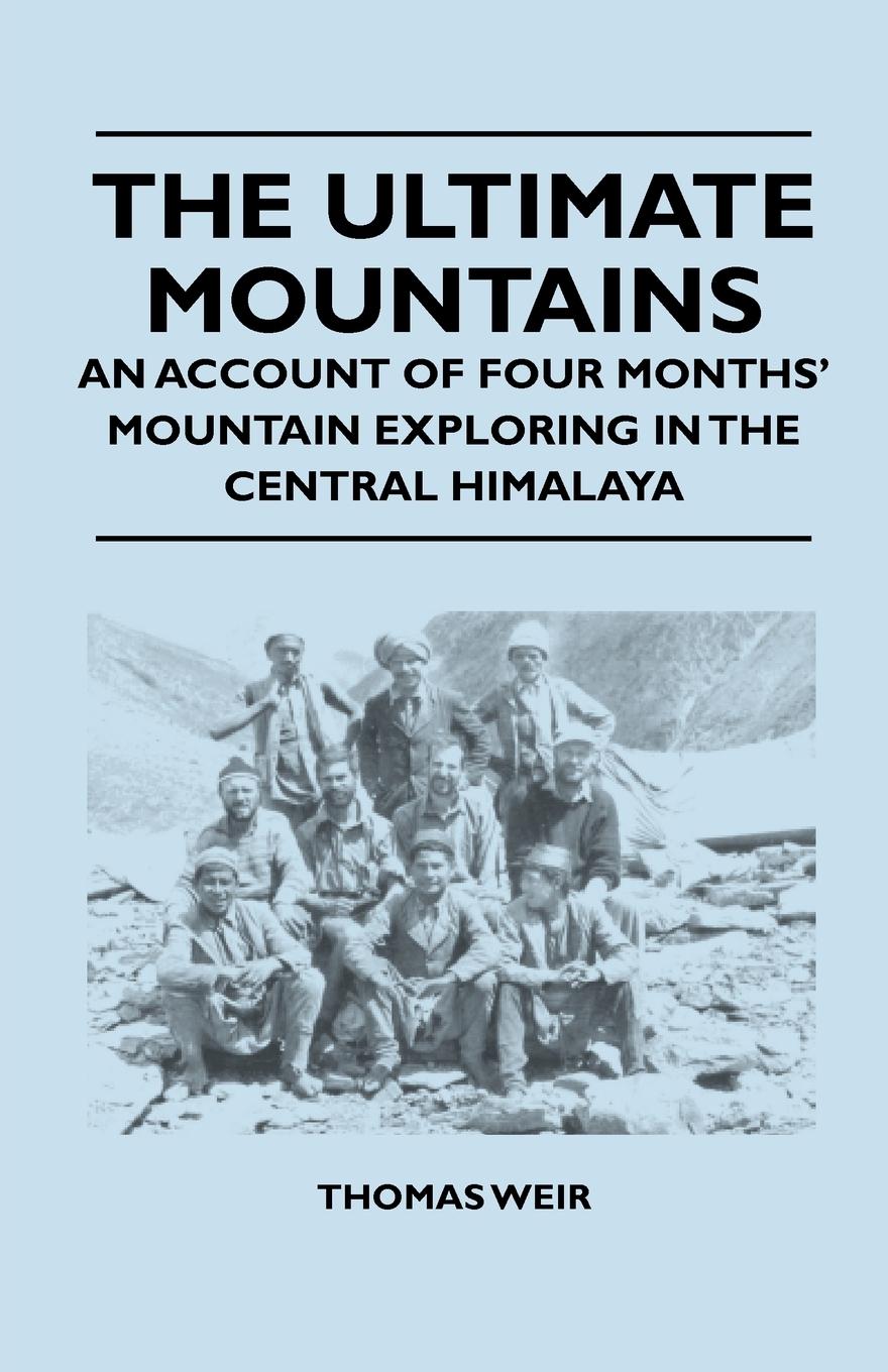 Vorderes Coverbild The Ultimate Mountains - An Account of Four Months' Mountain Exploring in the Central Himalaya