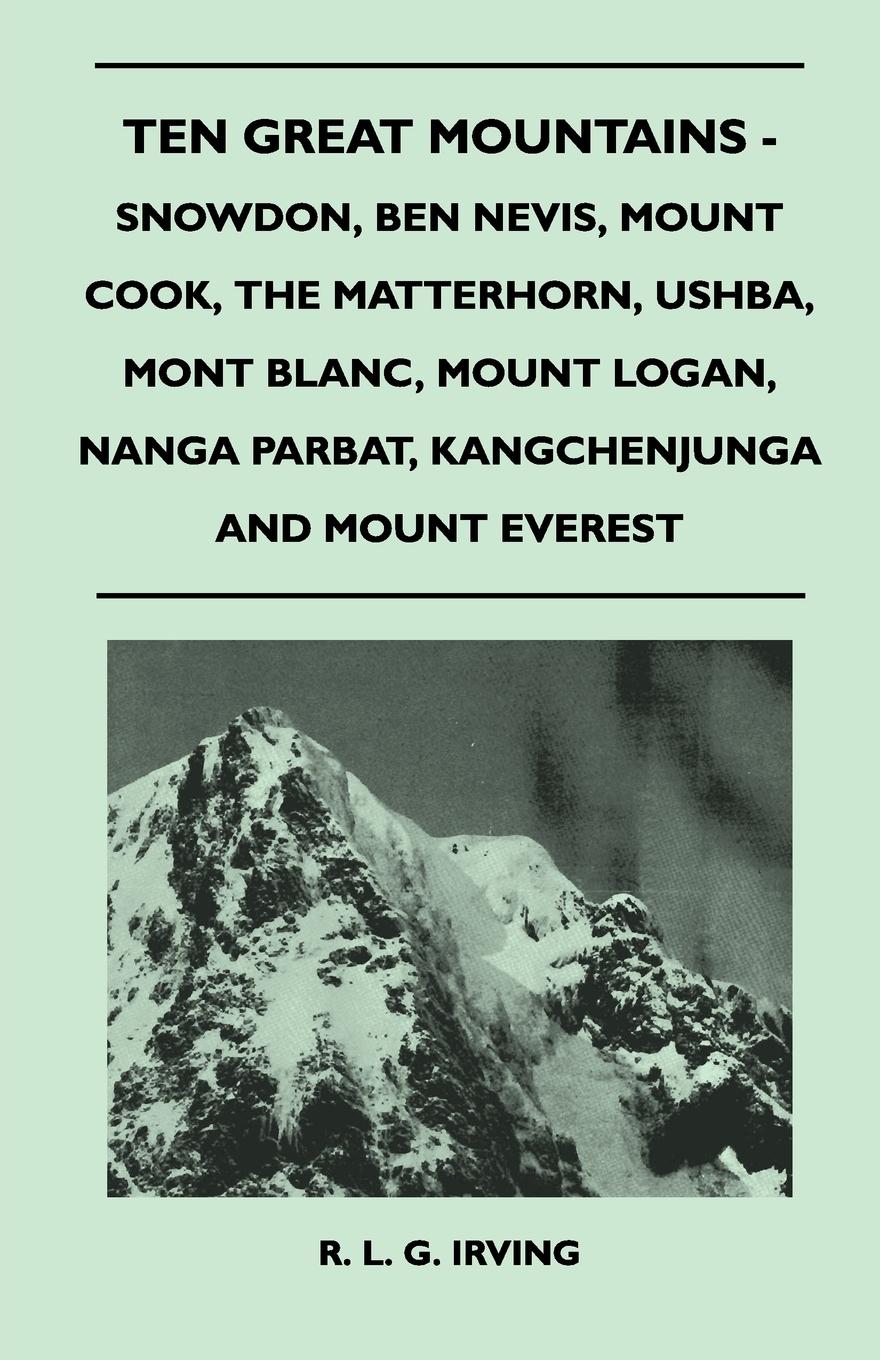 Vorderes Coverbild Ten Great Mountains - Snowdon, Ben Nevis, Mount Cook, The Matterhorn, Ushba, Mont Blanc, Mount Logan, Nanga Parbat, Kangchenjunga and Mount Everest